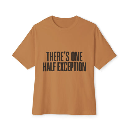 There’s One Half Exception Tee — Funny Graphic Oversized Boxy T-Shirt