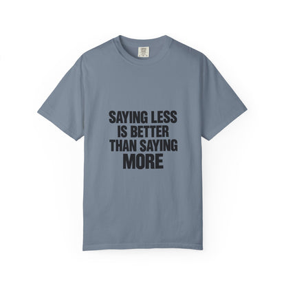 Saying Less Is Better Than Saying More T‑Shirt