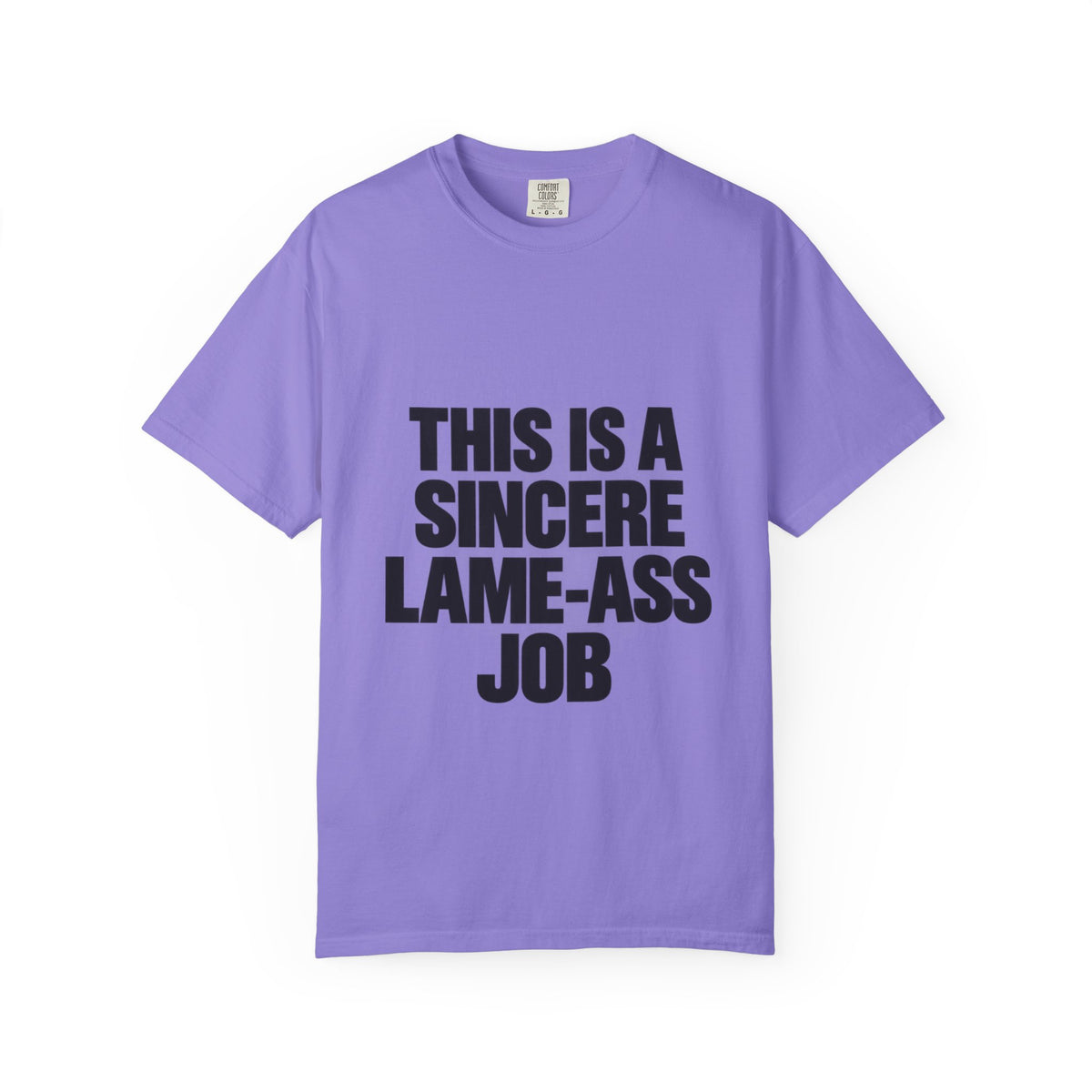 Graphic T-Shirt — "This Is A Sincere Lame-Ass Job" Bold Statement Tee