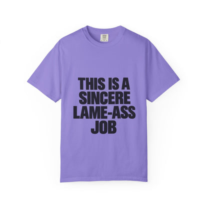 Graphic T-Shirt — "This Is A Sincere Lame-Ass Job" Bold Statement Tee