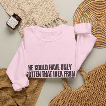 Crewneck Sweatshirt — 'He Could Have Only Gotten That Idea From Benjamin Netanyahu' Statement Pullover