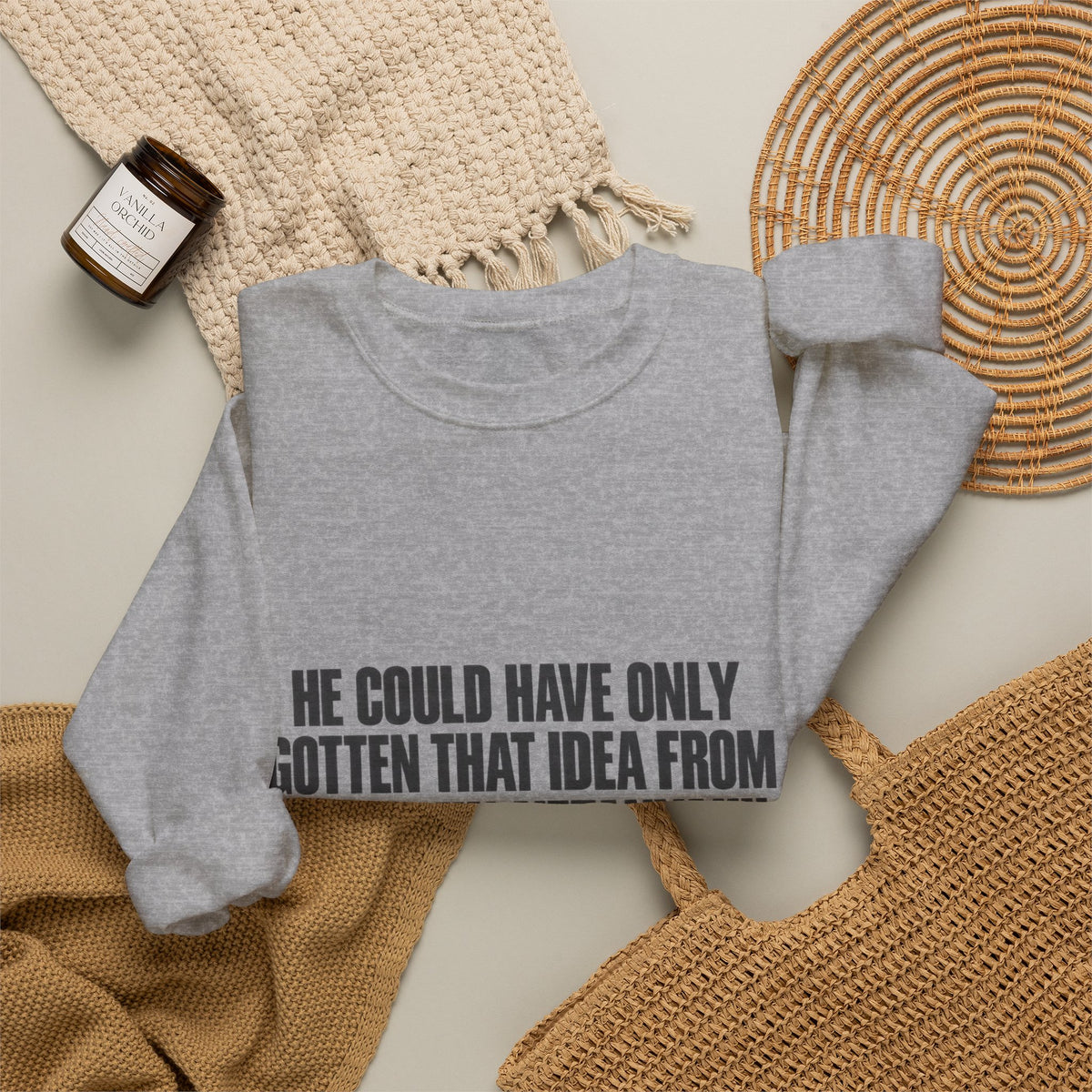 Crewneck Sweatshirt — 'He Could Have Only Gotten That Idea From Benjamin Netanyahu' Statement Pullover