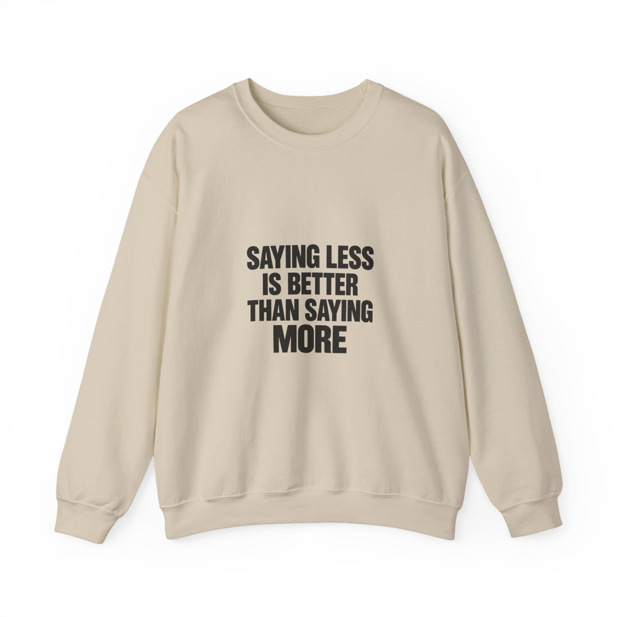 Crewneck Sweatshirt — "Saying Less Is Better Than Saying More" Minimal Quote