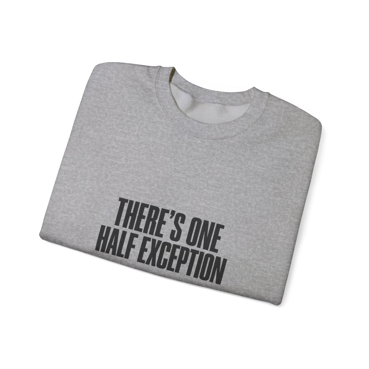 Crewneck Sweatshirt “There’s One Half Exception” – Minimal Graphic Pullover