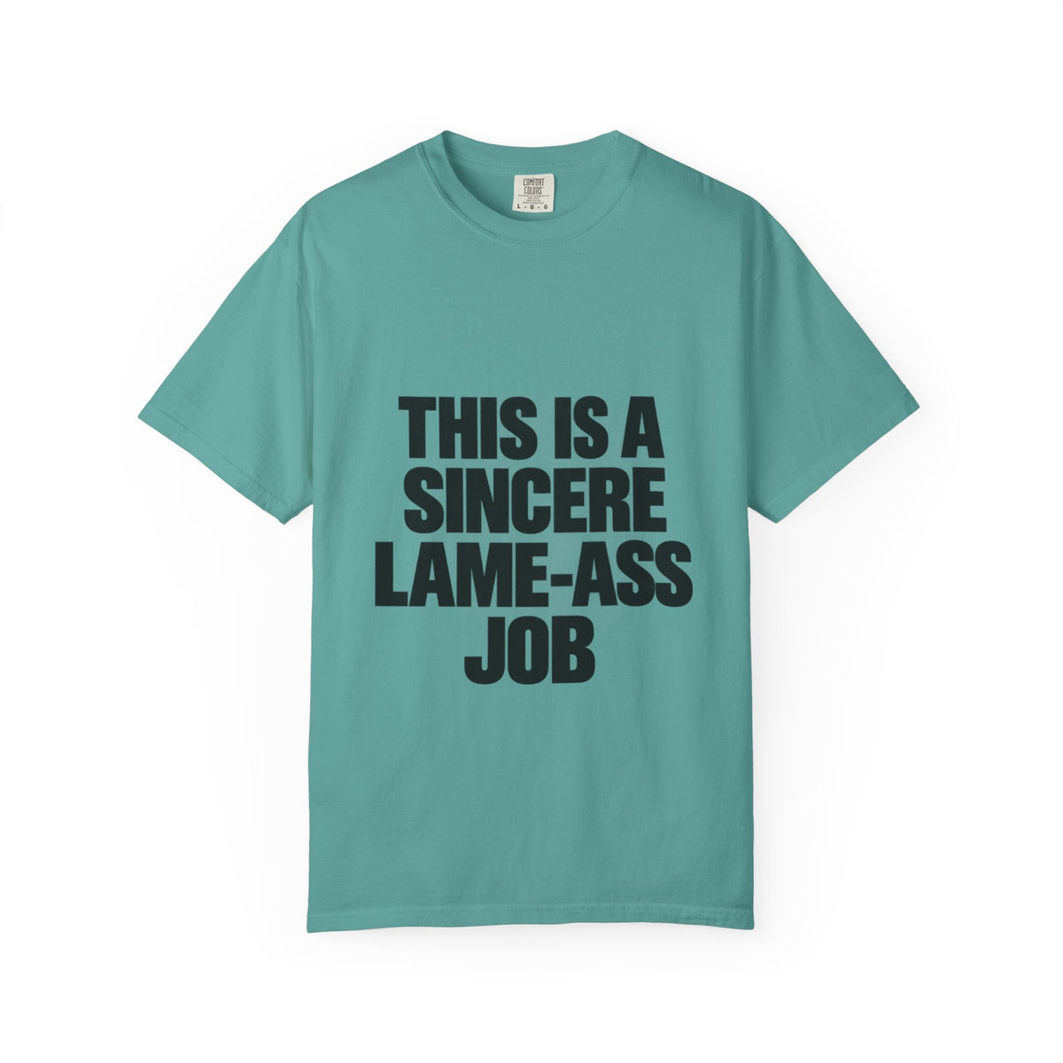 Graphic T-Shirt — "This Is A Sincere Lame-Ass Job" Bold Statement Tee