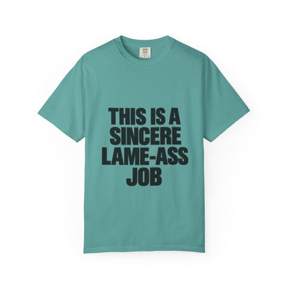 Graphic T-Shirt — "This Is A Sincere Lame-Ass Job" Bold Statement Tee