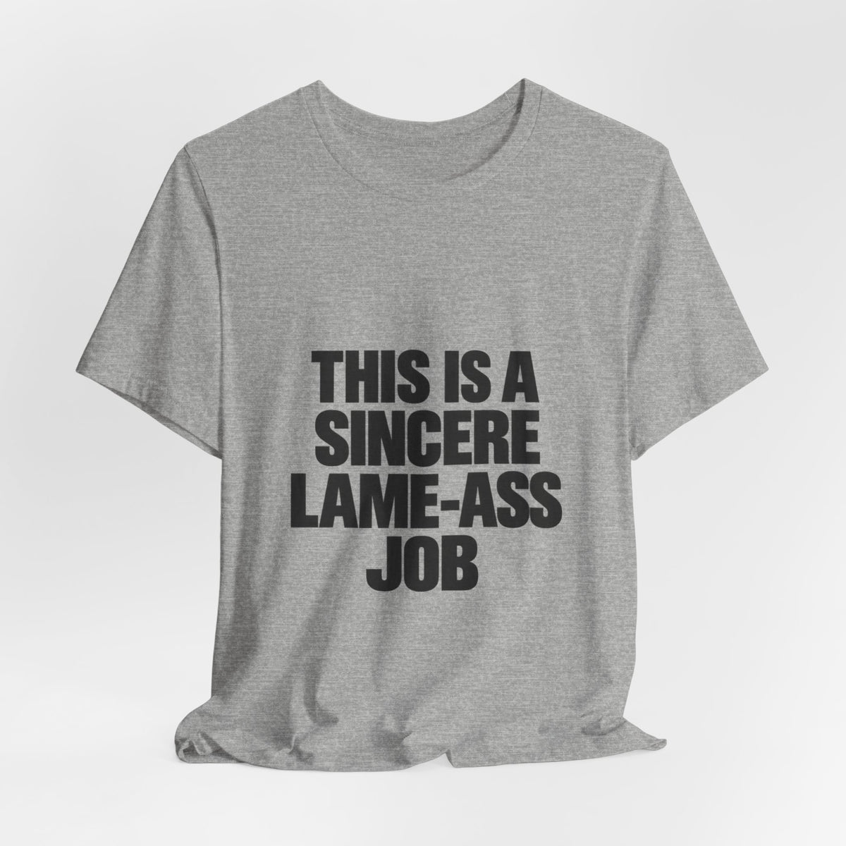 Graphic Tee — "This Is A Sincere Lame‑Ass Job" Bold Statement Shirt