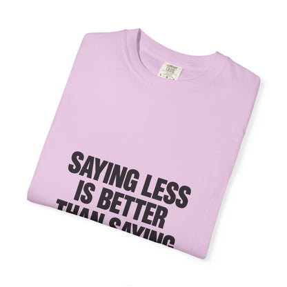 Saying Less Is Better Than Saying More T‑Shirt