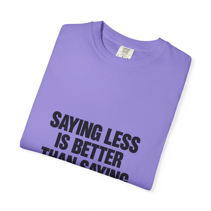 Saying Less Is Better Than Saying More T‑Shirt
