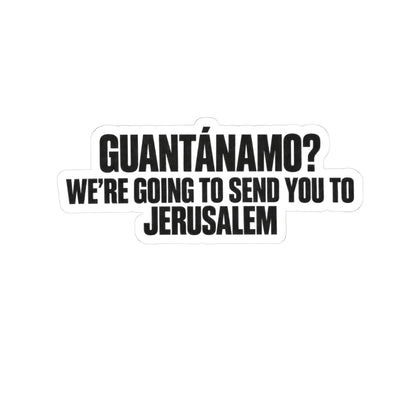 Political Statement Sticker — "Guantánamo? We're Going to Send You to Jerusalem"