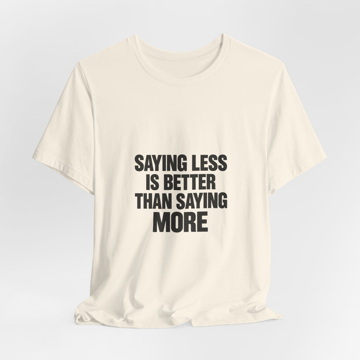 Saying Less Is Better Than Saying More Tee