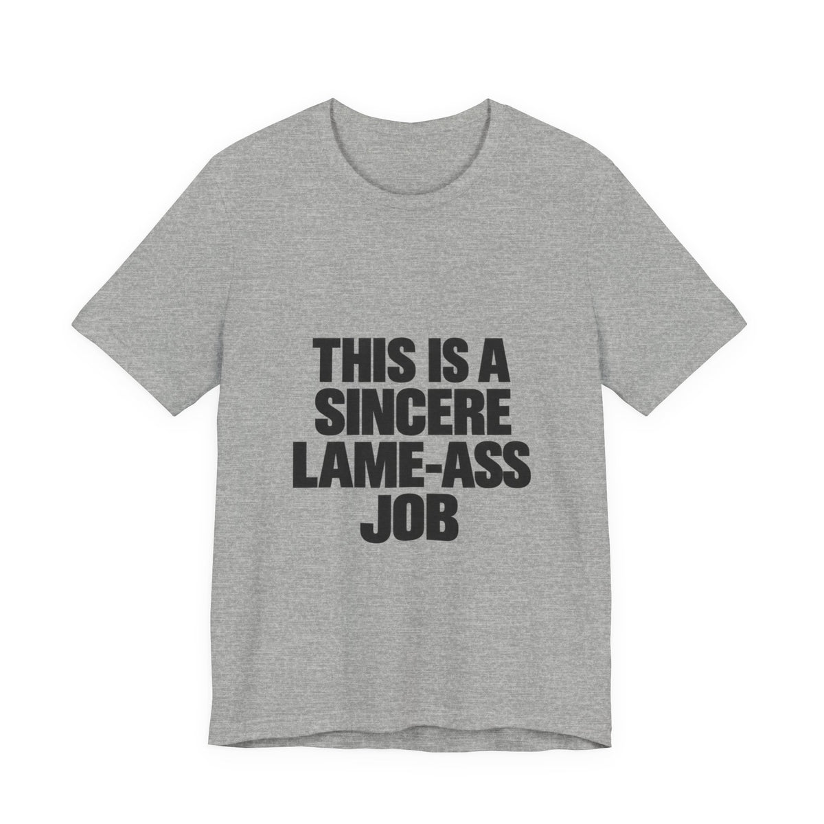 Graphic Tee — "This Is A Sincere Lame‑Ass Job" Bold Statement Shirt