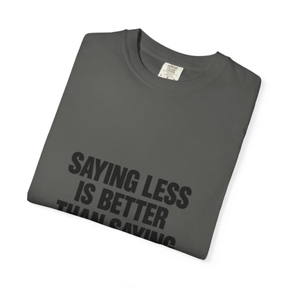 Saying Less Is Better Than Saying More T‑Shirt