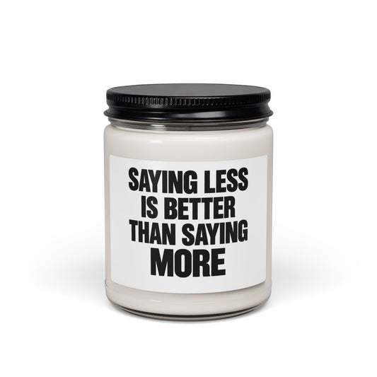 Saying Less Is Better Than Saying More — 9oz Scented Soy Candle