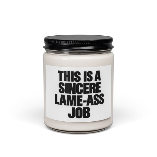 Scented Soy Candle — “This Is A Sincere Lame‑Ass Job” Bold Statement Candle, 9oz