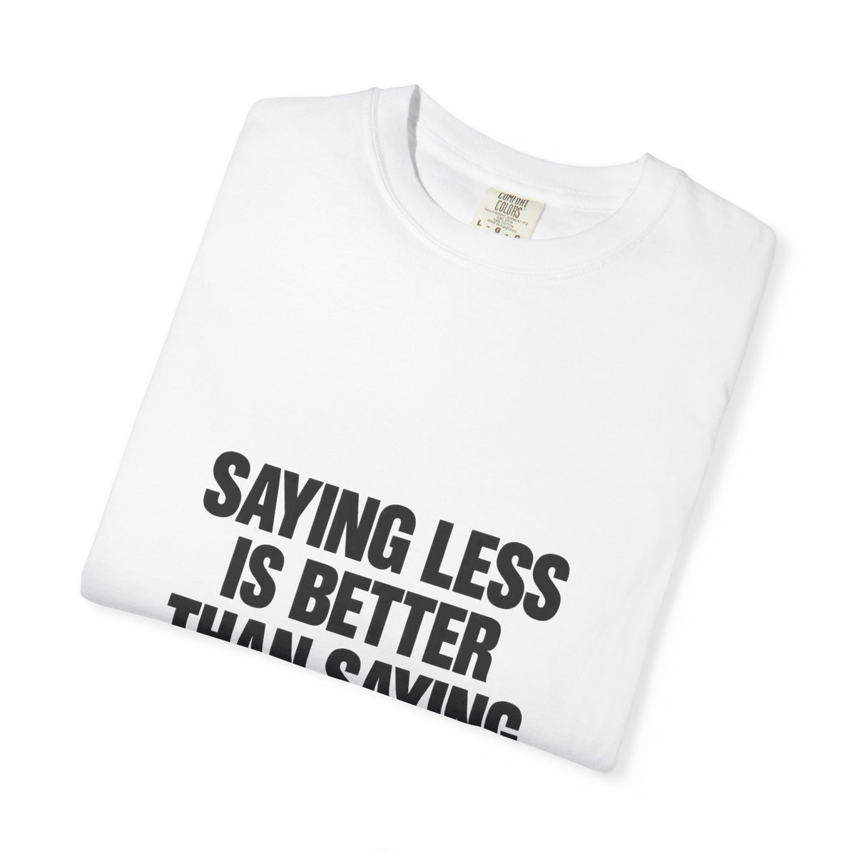 Saying Less Is Better Than Saying More T‑Shirt
