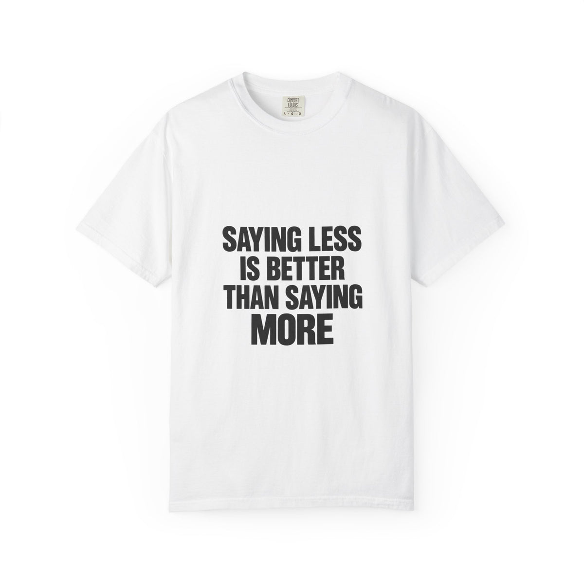 Saying Less Is Better Than Saying More T‑Shirt