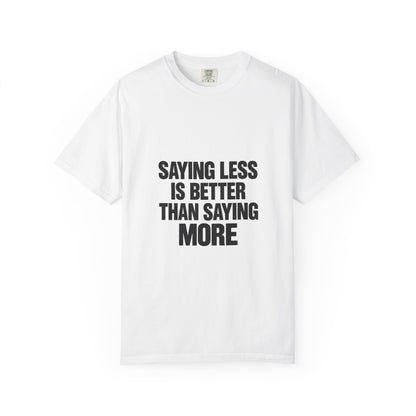 Saying Less Is Better Than Saying More T‑Shirt
