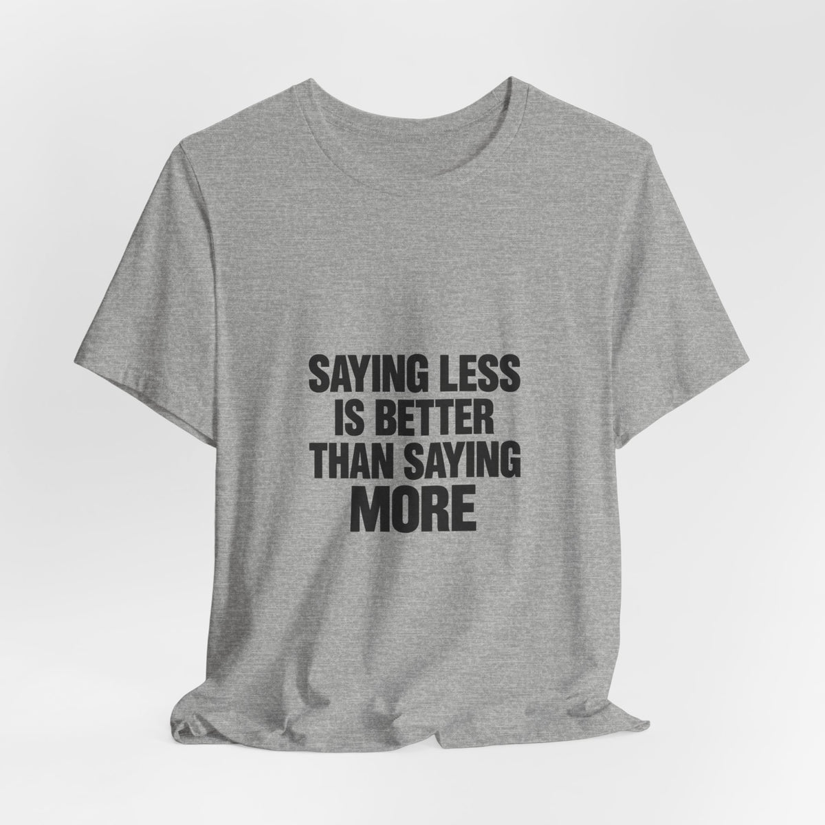 Saying Less Is Better Than Saying More Tee