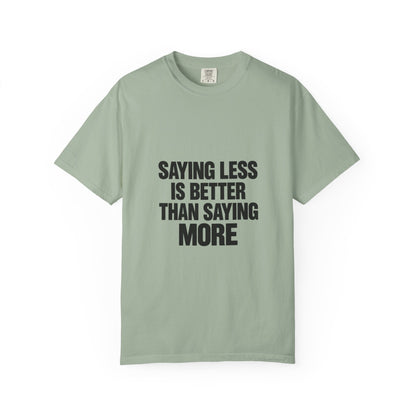 Saying Less Is Better Than Saying More T‑Shirt