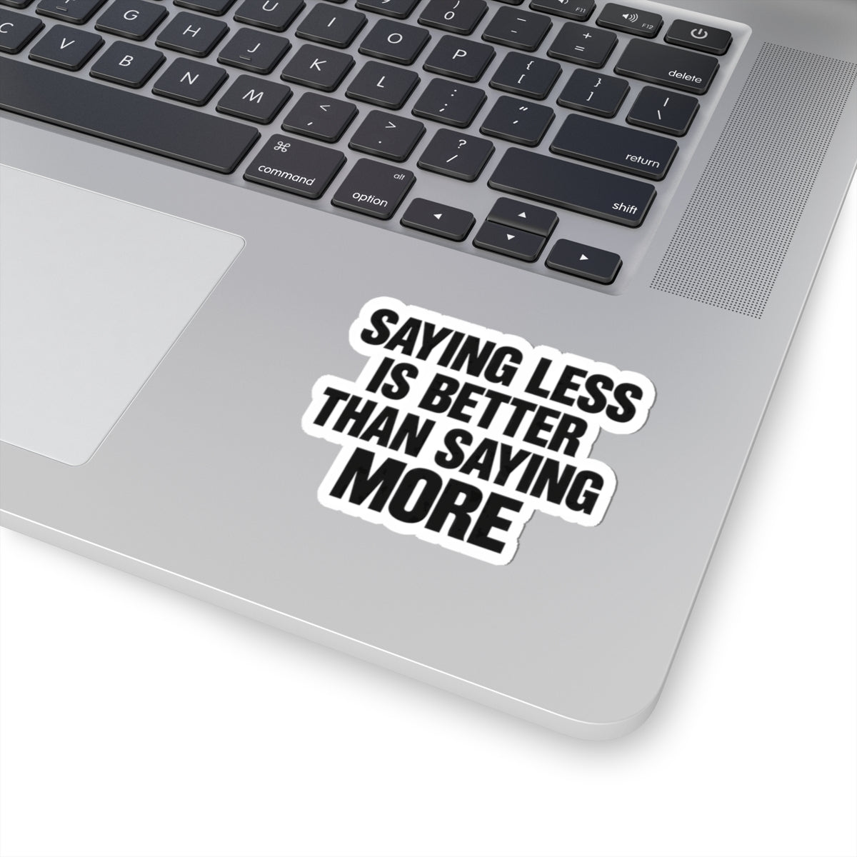 Kiss-Cut Sticker — "Saying Less Is Better Than Saying More" Bold Typography Laptop Decal