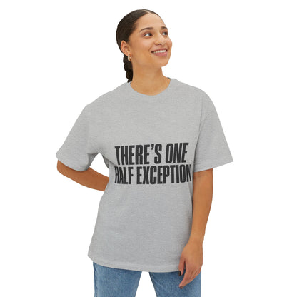 There’s One Half Exception Tee — Funny Graphic Oversized Boxy T-Shirt