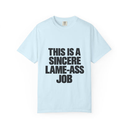 Graphic T-Shirt — "This Is A Sincere Lame-Ass Job" Bold Statement Tee