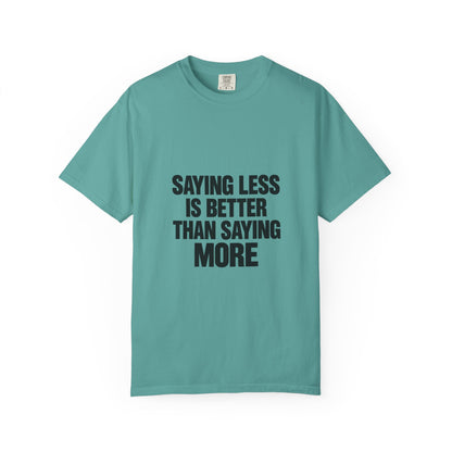 Saying Less Is Better Than Saying More T‑Shirt
