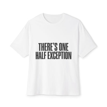 There’s One Half Exception Tee — Funny Graphic Oversized Boxy T-Shirt