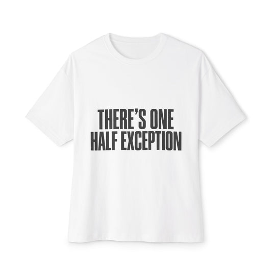 There’s One Half Exception Tee — Funny Graphic Oversized Boxy T-Shirt