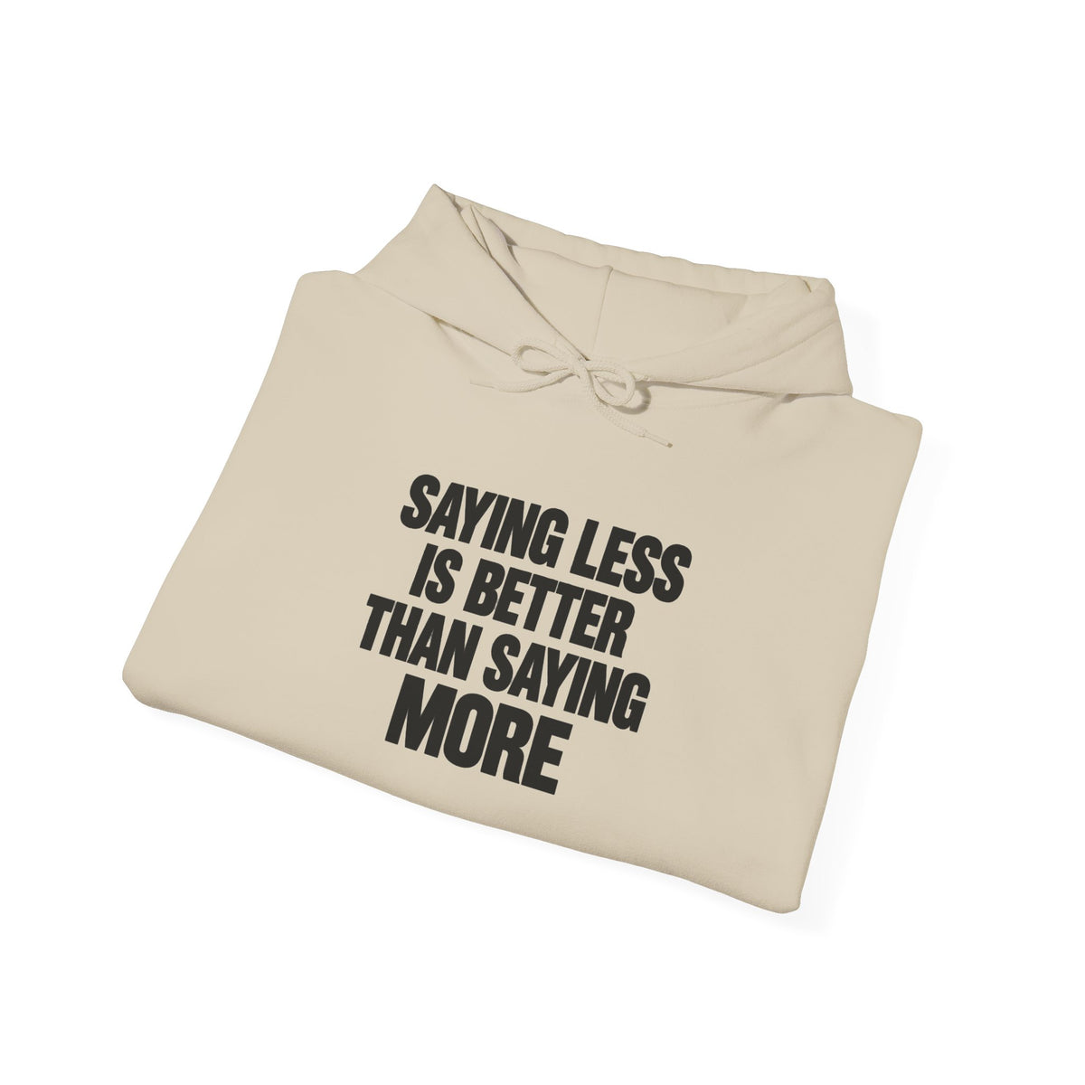 Hoodie — "Saying Less Is Better Than Saying More" Minimalist Quote Pullover