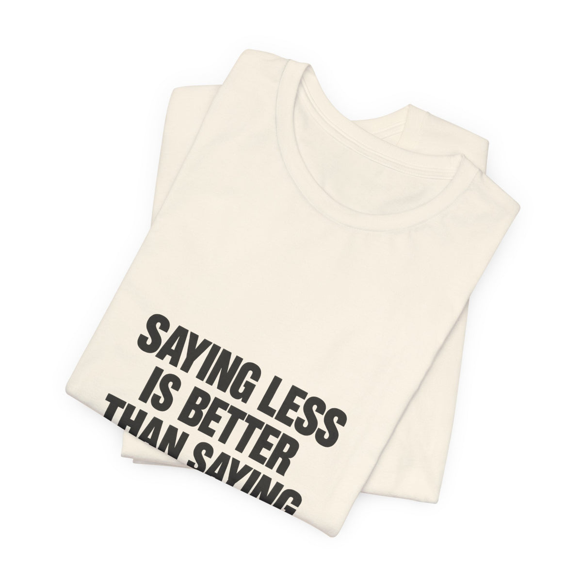 Saying Less Is Better Than Saying More Tee