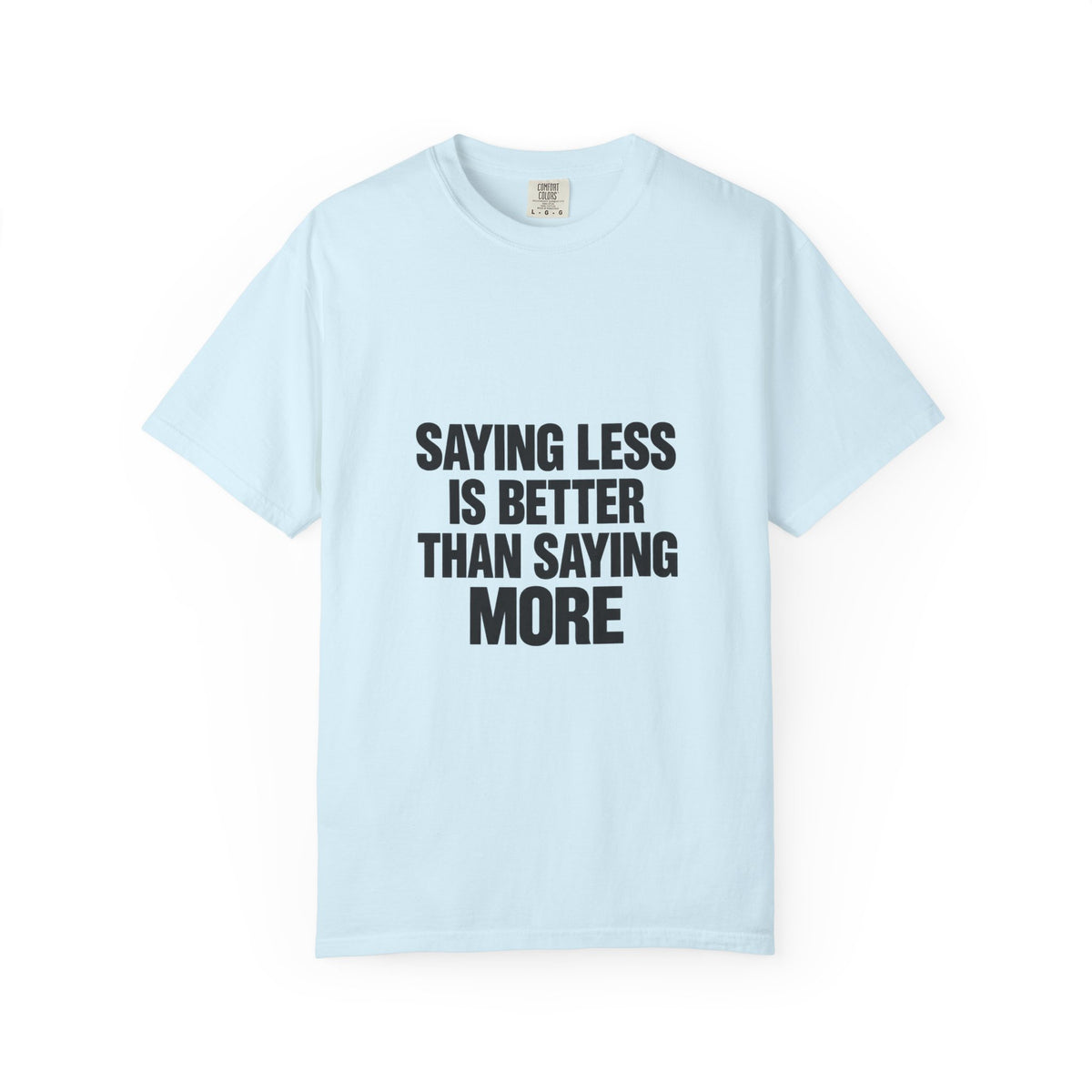 Saying Less Is Better Than Saying More T‑Shirt