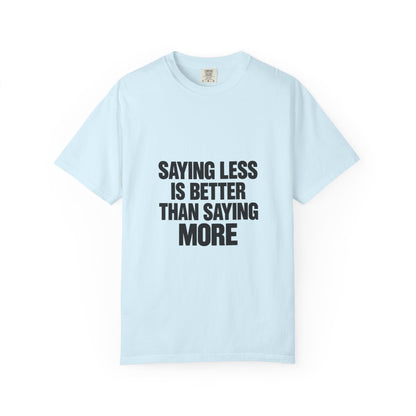 Saying Less Is Better Than Saying More T‑Shirt