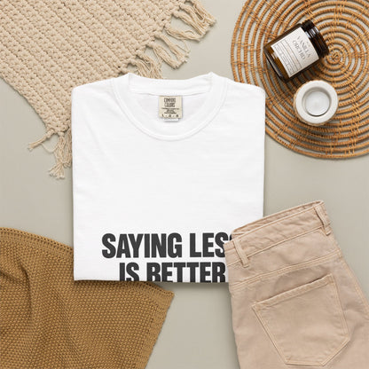 Saying Less Is Better Than Saying More T‑Shirt