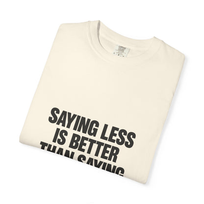Saying Less Is Better Than Saying More T‑Shirt