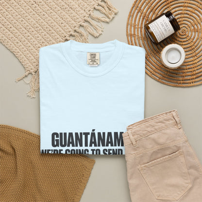 T-Shirt — "GUANTÁNAMO? WE'RE GOING TO SEND YOU TO JERUSALEM" Bold Statement Tee