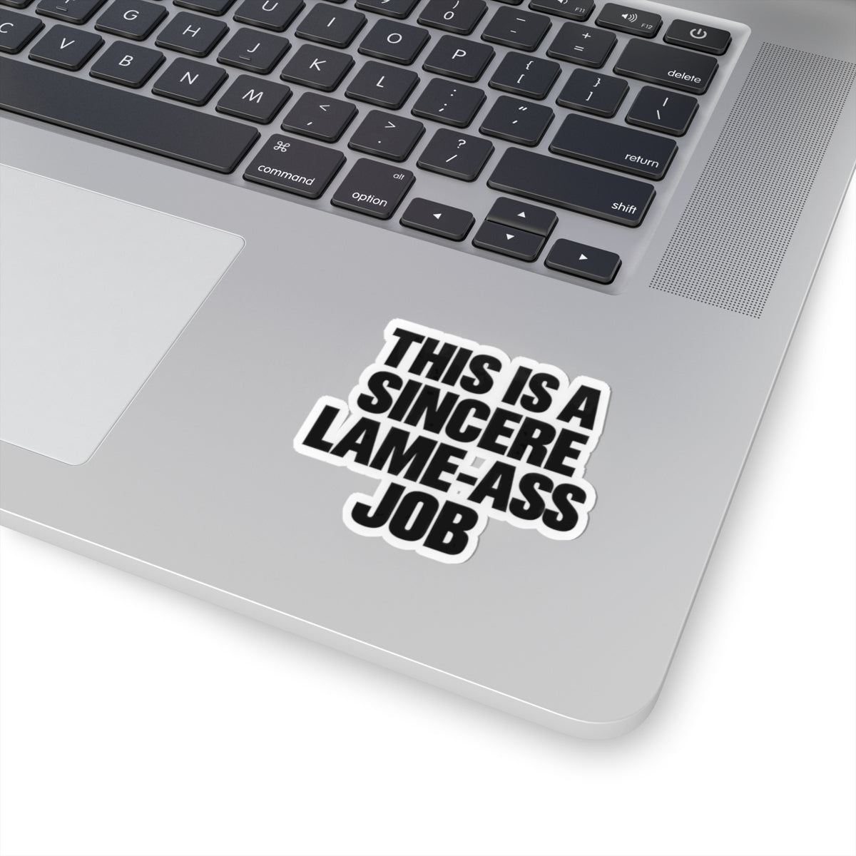 Kiss-Cut Sticker — "This Is A Sincere Lame-Ass Job" Bold Vinyl Decal