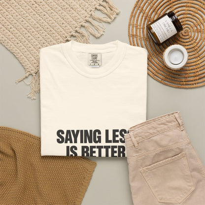 Saying Less Is Better Than Saying More T‑Shirt