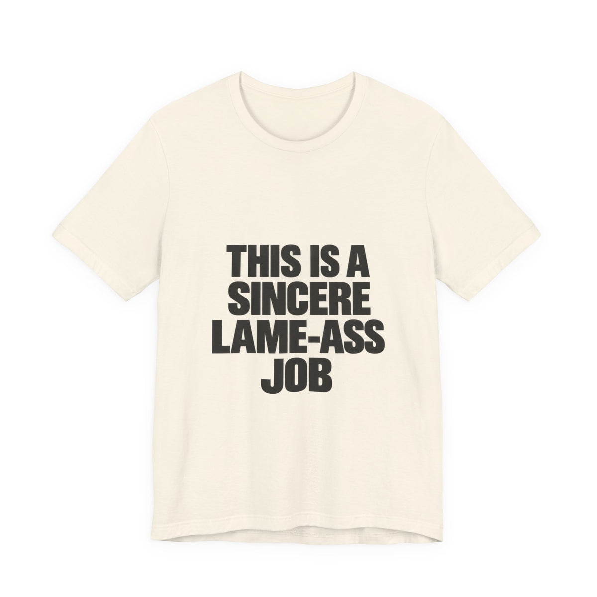 Graphic Tee — "This Is A Sincere Lame‑Ass Job" Bold Statement Shirt