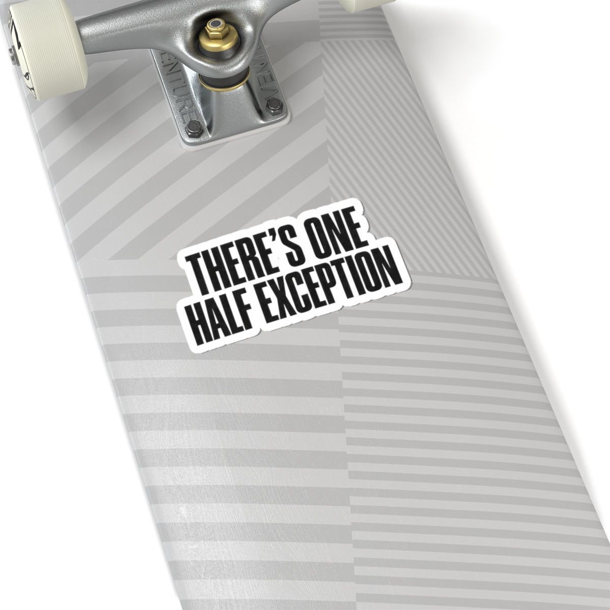 Kiss-Cut Sticker — "There's One Half Exception" Bold Typography Decal
