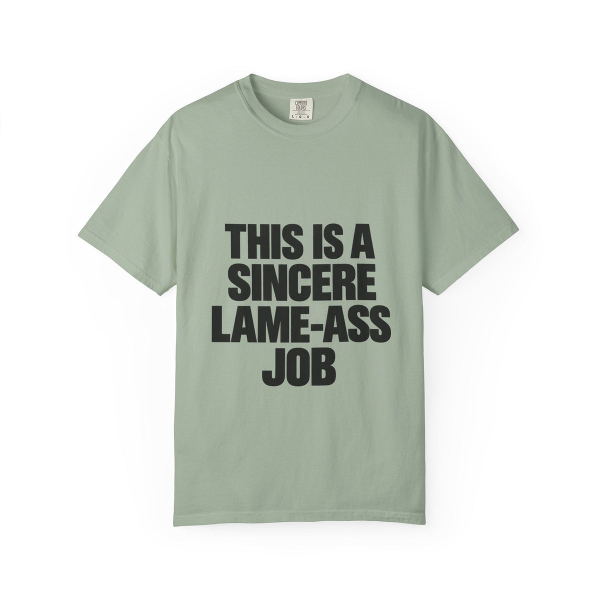 Graphic T-Shirt — "This Is A Sincere Lame-Ass Job" Bold Statement Tee
