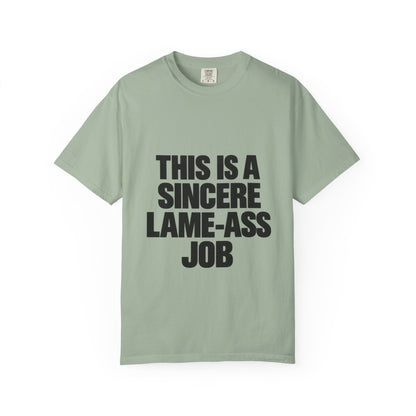 Graphic T-Shirt — "This Is A Sincere Lame-Ass Job" Bold Statement Tee