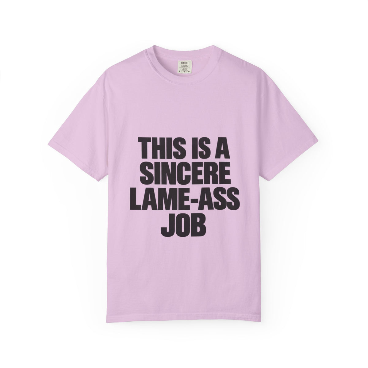 Graphic T-Shirt — "This Is A Sincere Lame-Ass Job" Bold Statement Tee
