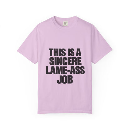 Graphic T-Shirt — "This Is A Sincere Lame-Ass Job" Bold Statement Tee