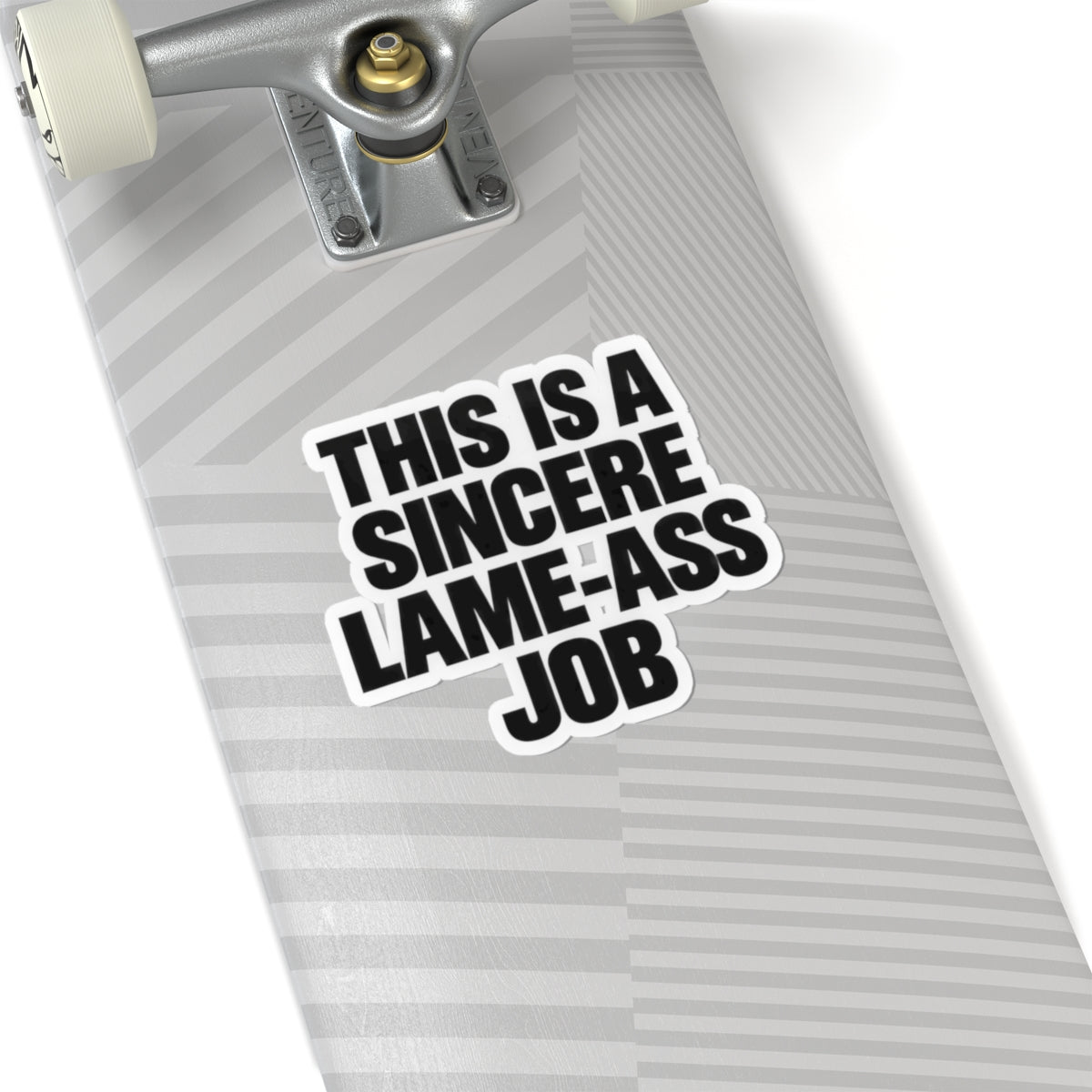 Kiss-Cut Sticker — "This Is A Sincere Lame-Ass Job" Bold Vinyl Decal