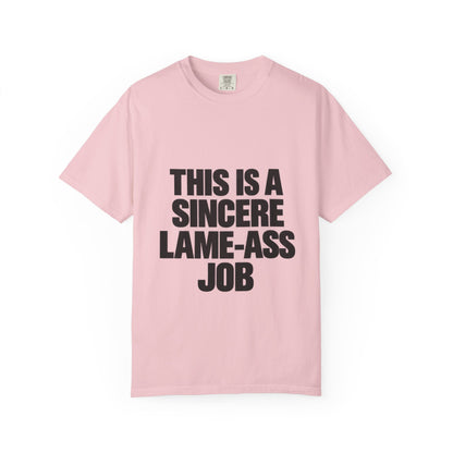 Graphic T-Shirt — "This Is A Sincere Lame-Ass Job" Bold Statement Tee