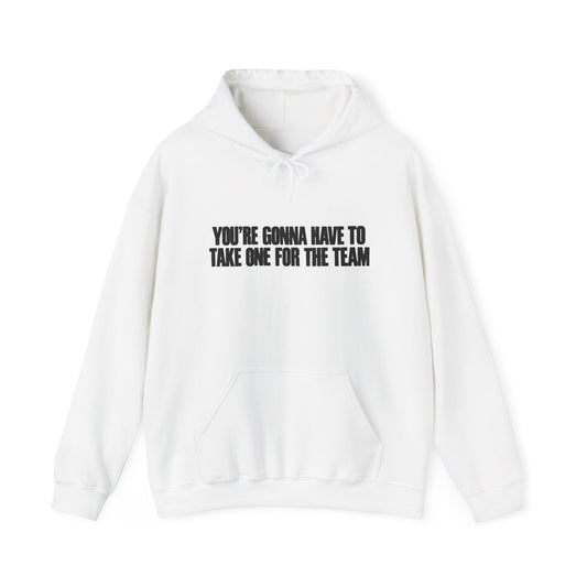 'You're Gonna Have to Take One for the Team' Hoodie — Funny Teamwork Graphic Sweatshirt
