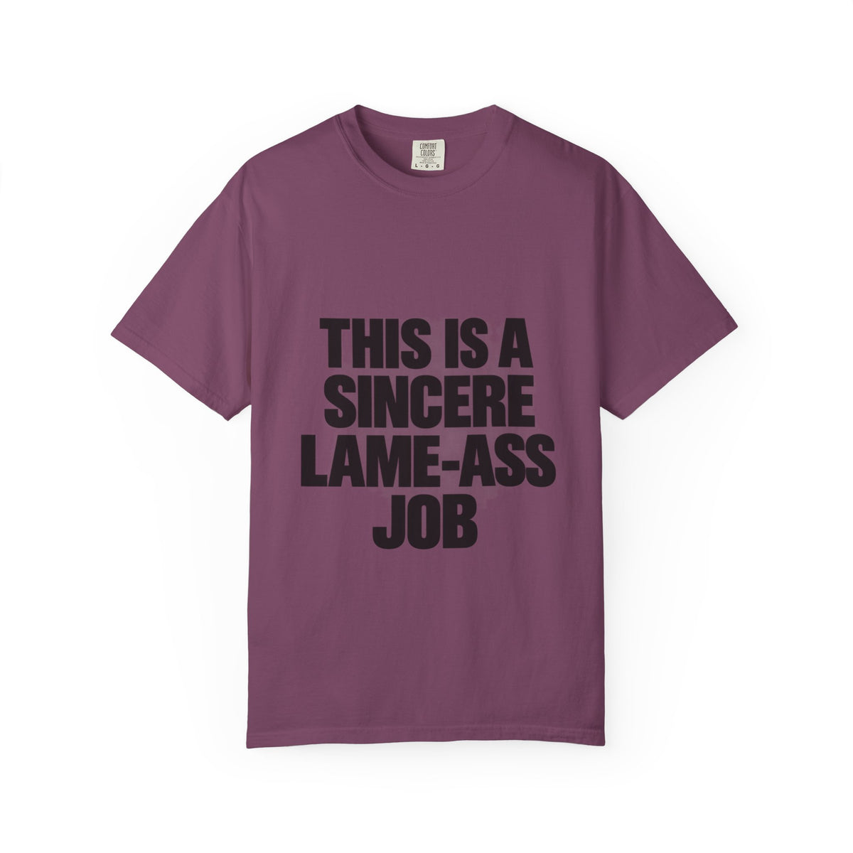 Graphic T-Shirt — "This Is A Sincere Lame-Ass Job" Bold Statement Tee