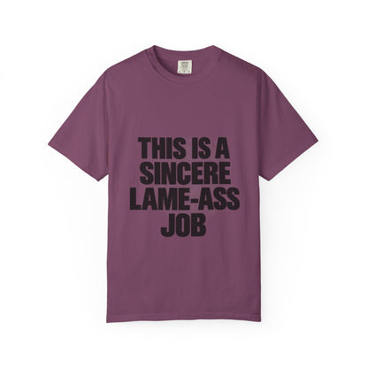 Graphic T-Shirt — "This Is A Sincere Lame-Ass Job" Bold Statement Tee